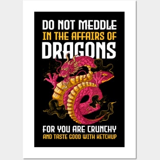 Do Not Meddle In The Affairs Of Dragons For You Are Crunchy Posters and Art